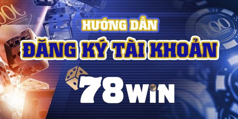 Hướng dẫn đăng ký 78win 